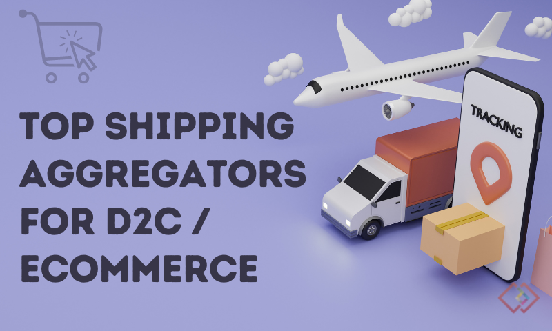 Best D2C Shipping Aggregators For Ecommerce